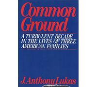 Common Ground: A Turbulent Decade in the Lives of Three American Families