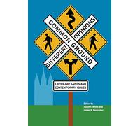 Common Ground-Different Opinions: Latter-Day Saints and Contemporary Issues