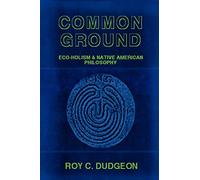 Common Ground: Eco-Holism and Native American Philosophy