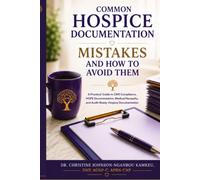 Common Hospice Documentation Mistakes and How to Avoid Them: A Practical Guide to CMS Compliance, HOPE Documentation, Medical Necessity, and Audit-Ready Hospice Documentation