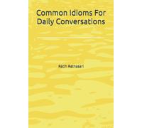 Common Idioms For Daily Conversations (English Made Easy: A Beginner’s Guide to Learning English)
