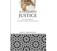 Common Justice: The Legal Allegiances of Christians and Jews: The Legal Allegiances of Christians and Jews Under Early Islam (Divinations: Rereading Late Ancient Religion)
