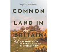 Common Land in Britain : A History from the Middle Ages to the Present Day