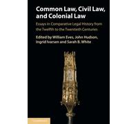 Common Law, Civil Law, and Colonial Law: Essays in Comparative Legal History from the Twelfth to the Twentieth Centuries