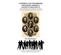 Common Law Handbook: For Juror's, Sheriff's, Bailiff's, and Justice's