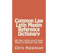 Common Law Latin Maxim Reference Dictionary