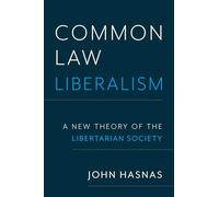 Common Law Liberalism: A New Theory of the Libertarian Society