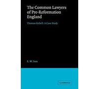 Common Lawyers Pre-Reformation England: Thomas Kebell: A Case Study (Cambridge Studies in English Legal History)