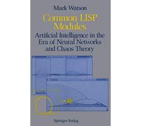 Common LISP Modules: Artificial Intelligence in the Era of Neural Networks and Chaos Theory