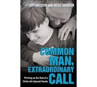 Common Man, Extraordinary Call - Thriving as the Dad of a Child with Special Needs