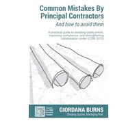 Common Mistakes by Principal Contractors and How to Avoid Them: A practical guide to avoiding costly errors, improving compliance, and strengthening collaboration under (CDM 2015)
