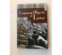 Common Objects of Love: Moral Reflection and the Shaping of Community