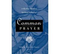 Common Prayer: A Muslim-Christian Spiritual Anthology