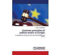 Common principles of judicial review in Europe: A comparative study of France, the UK, the ECHR and the EU