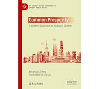 Common Prosperity: A Chinese Approach to Inclusive Growth (IPP Studies in the Frontiers of China’s Public Policy)