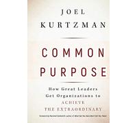 Common Purpose: How Great Leaders Get Organizations to Achieve the Extraordinary