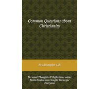 Common Questions about Christianity: Personal Thoughts & Reflections about Faith Broken into Simple Terms for Everyone