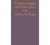 Common Rights and Prescriptive Law: Twenty-four lectures on grazing, timber, enclosure and the evolution of English common land