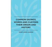 Common Sayings, Words And Customs - Their Origin And History
