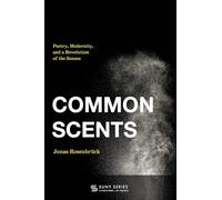 Common Scents: Poetry, Modernity, and a Revolution of the Senses (SUNY series, Literature...in Theory)