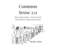 Common Sense 2.0: Why voting matters -And why what comes before matters more