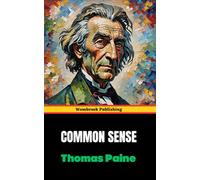 Common Sense: A Revolutionary Call to Independence and Freedom