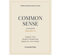 Common Sense (Annotated): Thomas Paine's Original 1776 Text with Modern Paraphrase and Notes (Founding Documents Annotated Editions)