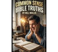 Common Sense Bible Truths: A Straightforward Guide to Understanding God’s Word