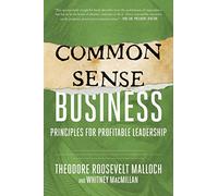 Common-Sense Business: Principles for Profitable Leadership