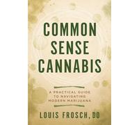 Common Sense Canna Practical Guide to Navigating Modern Marijuana