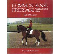Common Sense Dressage: An Illustrated Guide