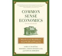 Common Sense Economics: What Everyone Should Know About Wealth and Prosperity