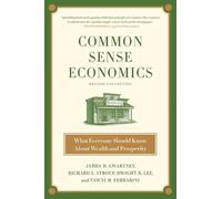 Common Sense Economics: What Everyone Should Know About Wealth And Prosperity