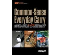Common-Sense Everyday Carry : An Intelligent, 3-Layer Approach to Making Your Life Safer and Easier
