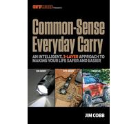 Common-Sense Everyday Carry: An Intelligent, 3-Layer Approach to Making Your Life Safer and Easier