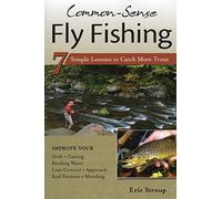 Common-Sense Fly Fishing: 7 Simple Lessons to Catch More Trout