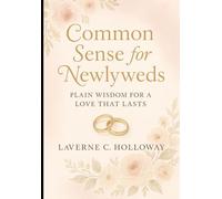 COMMON SENSE FOR NEWLYWEDS: PLAIN WISDOM FOR A LOVE THAT LAST