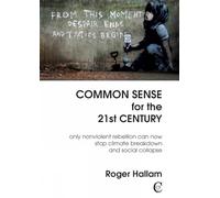 Common Sense for the 21st Century: Only Nonviolent Rebellion Can Now Stop Climate Breakdown and Social Collapse