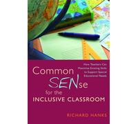 Common SENse for the Inclusive Classroom : How Teachers Can Maximise Existing Skills to Support Special Educational Needs