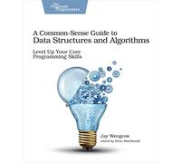 Common-Sense Guide to Data Structures and Algorithms, A