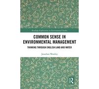 Common Sense in Environmental Management: Thinking Through English Land and Water (Routledge Explorations in Environmental Studies)
