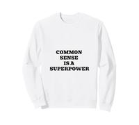 Common Sense Is a Superpower Funny Wisdom Quote Sweatshirt