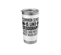 Common Sense is Like Deodorant Funny Common Sense is So Rare Stainless Steel Insulated Tumbler