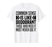 Common Sense is Like Deodorant Funny Common Sense is So Rare Value Graphic T-Shirt