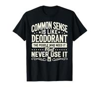 Common Sense Is Like Deodorant Funny Quote T-Shirt