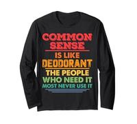 Common Sense is Like Deodorant Novelty Sarcastic Funny Quote Long Sleeve T-Shirt