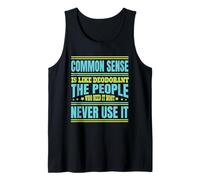 Common Sense is Like Deodorant The People Never Use It Tank Top