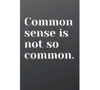 Common sense is not so common.: Inspirational Quote Notebook, Motivational Notebook, Journal, Notebook, Diary, Composition