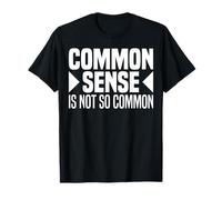 Common Sense Is Not So Common Sense Is So Rare Graphic Funny T-Shirt