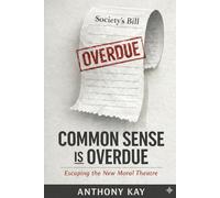 COMMON SENSE is OVERDUE: ESCAPING THE NEW MORAL THEATRE